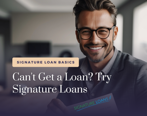 Can't Get a Loan? Try Signature Loans