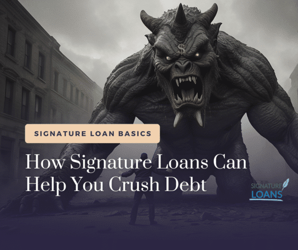 How Signature Loans Can Help You Crush Debt