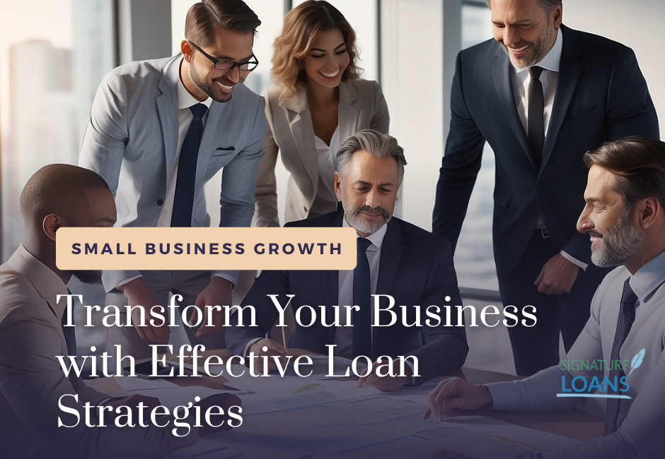 Transform Your Business with Effective Loan Strategies