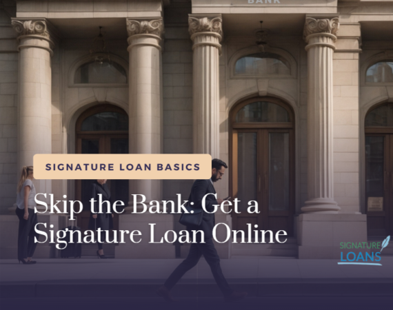 Skip the Bank: Get a Signature Loan Online