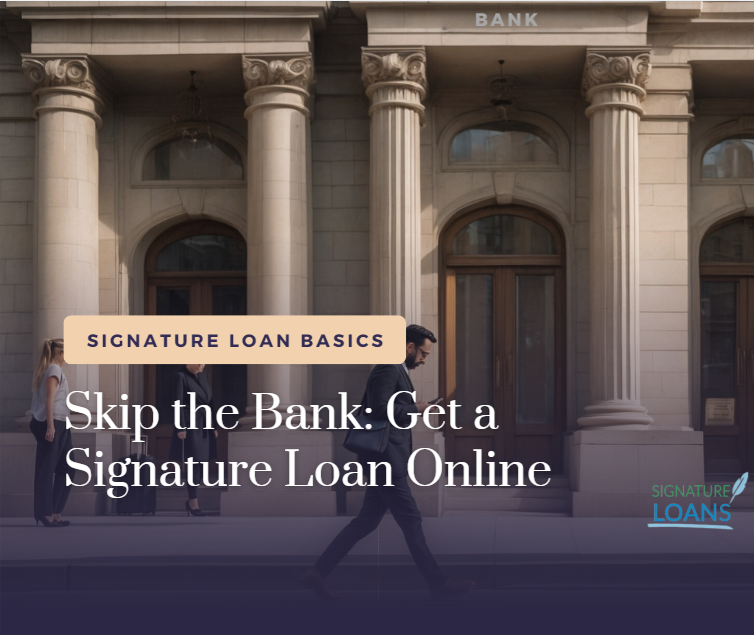 Skip the Bank: Get a Signature Loan Online