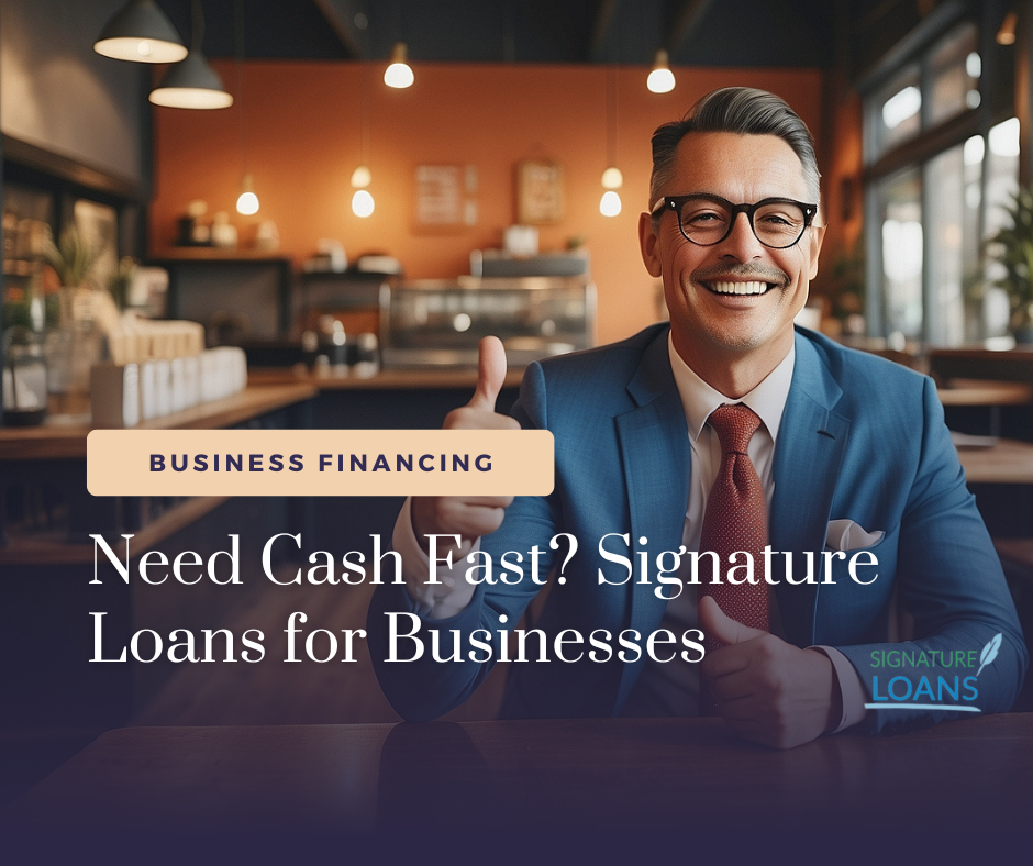 Need Cash Fast? Signature Loans for Businesses