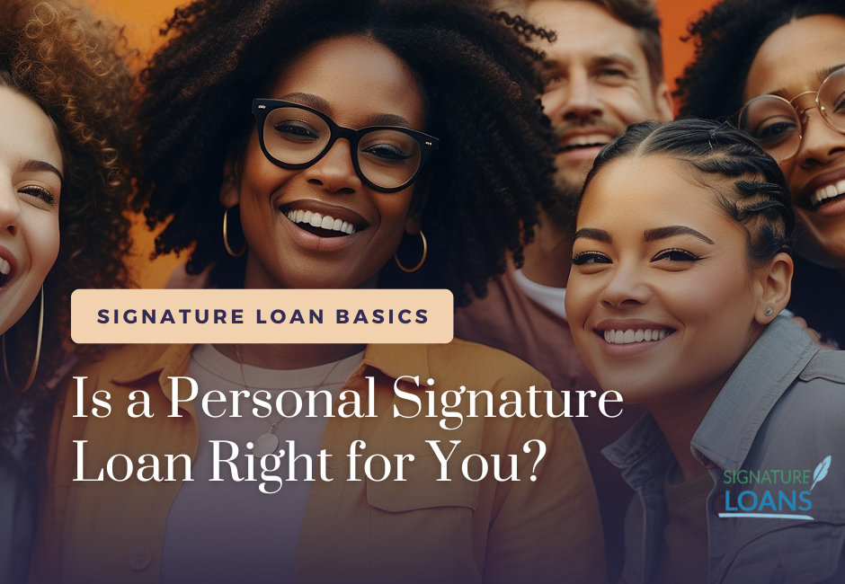 Is a Personal Signature Loan Right for You?