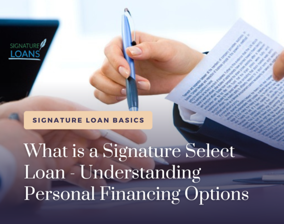 What is a signature select loan - Understanding personal financing options