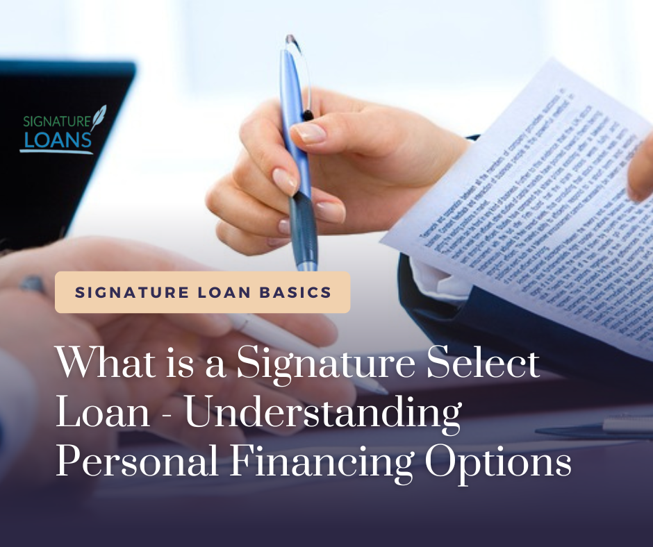 What is a signature select loan - Understanding personal financing options