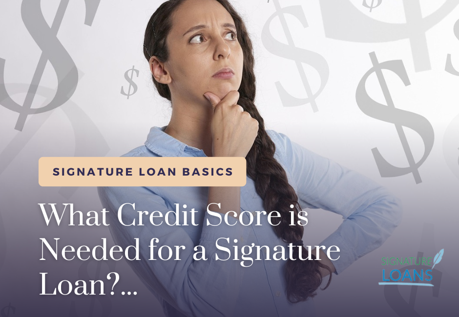 What Credit Score is Needed for a Signature Loan