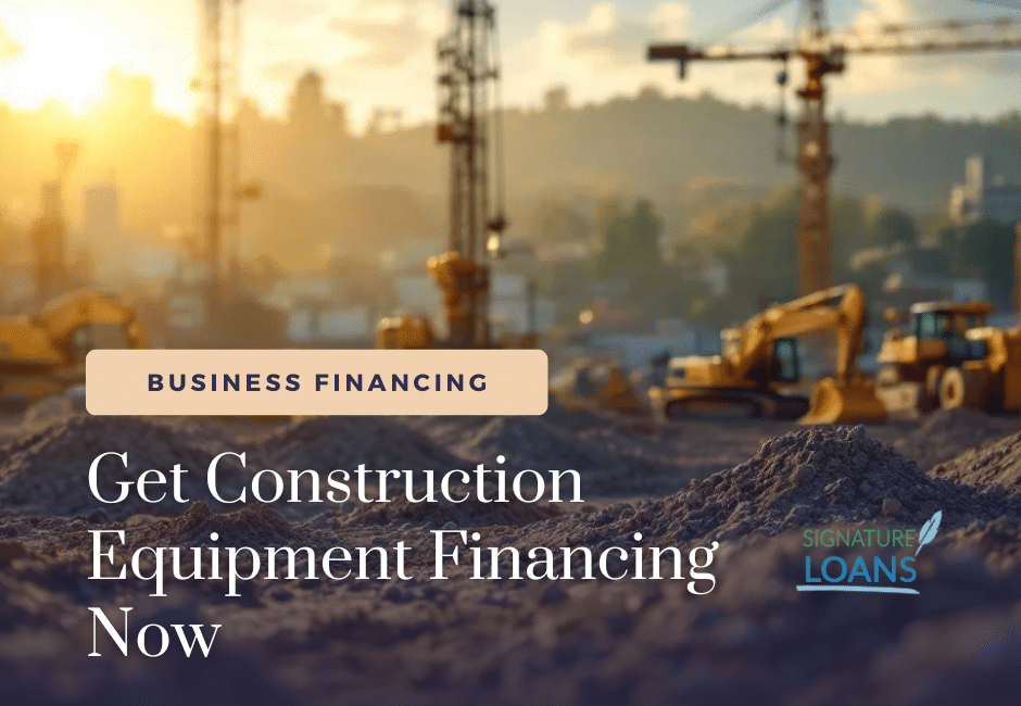 Get Construction Equipment Financing Now