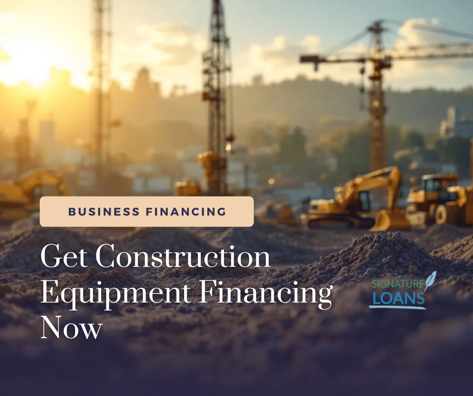 Get Construction Equipment Financing Now