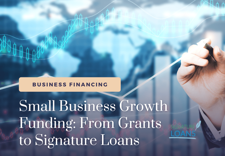 Small Business Growth Funding From Grants to Signature Loans