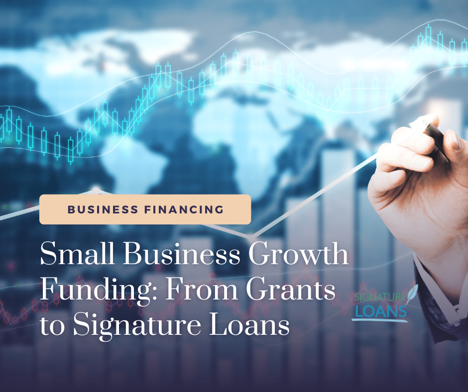 Small Business Growth Funding From Grants to Signature Loans