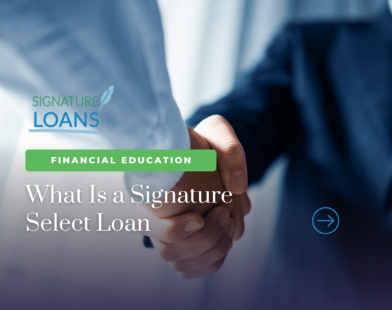 What Is a Signature Select Loan